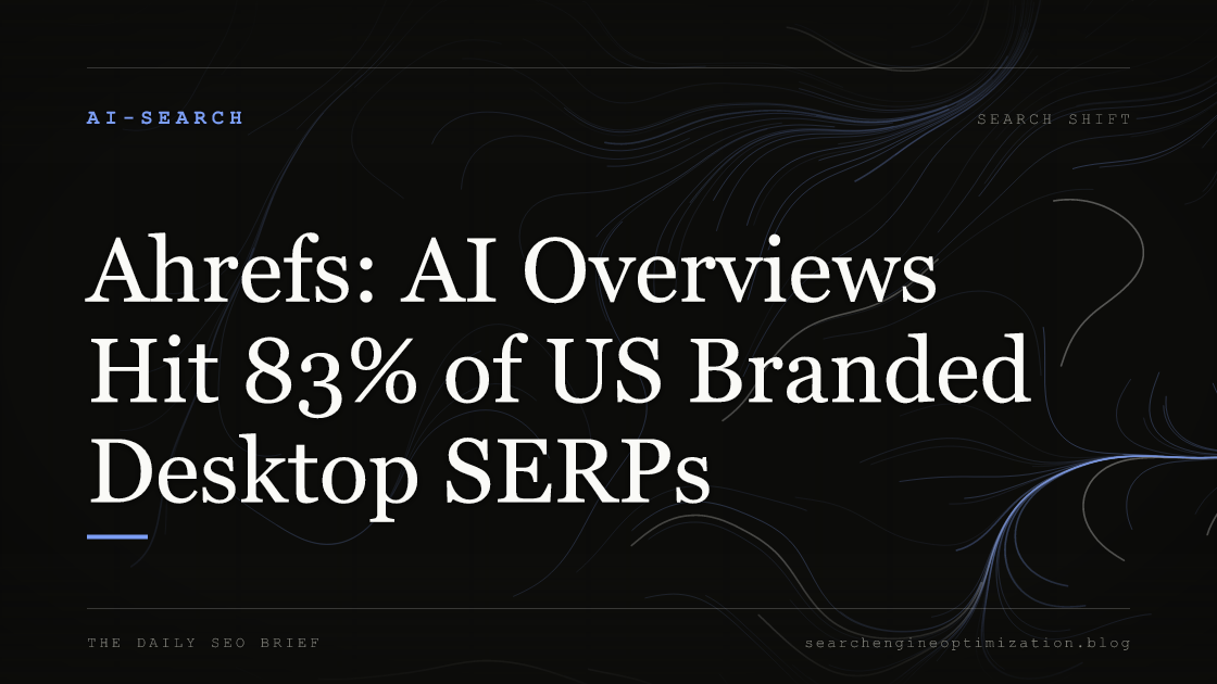 Ahrefs: AI Overviews Hit 83% of US Branded Desktop SERPs. Featured image for SEO