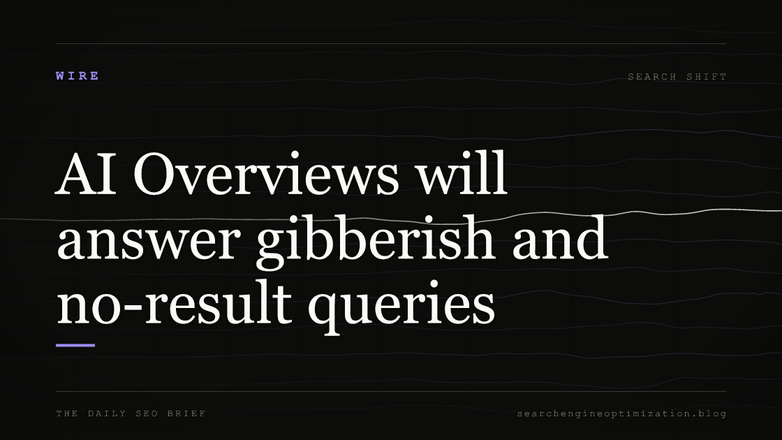 AI Overviews will answer gibberish and no-result queries. Featured image for SEO