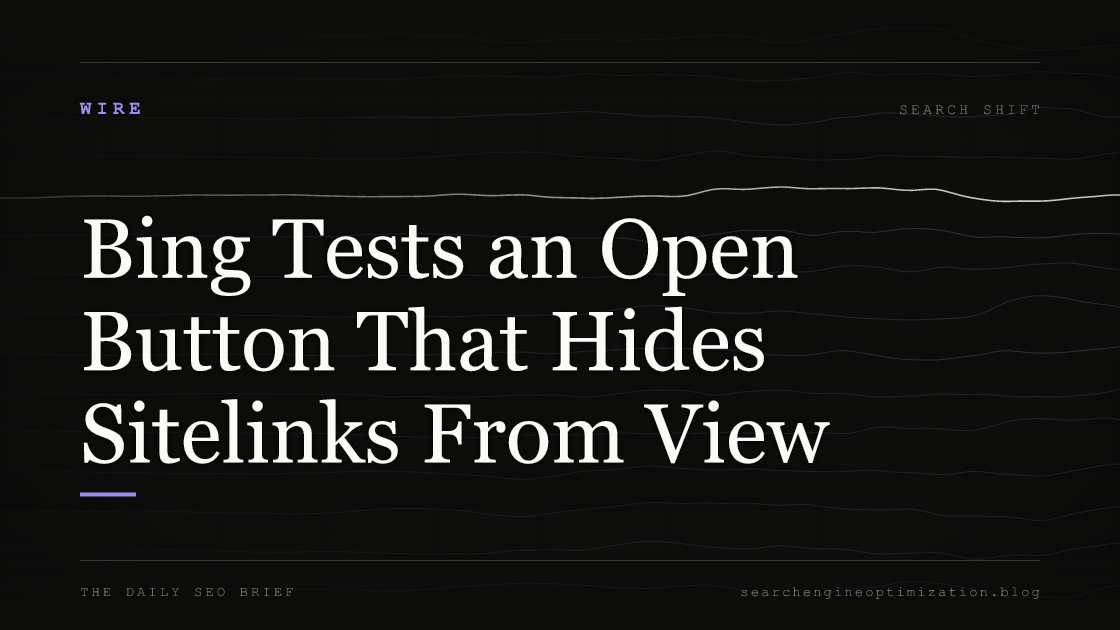 Bing Tests an Open Button That Hides Sitelinks From View. Featured image for SEO
