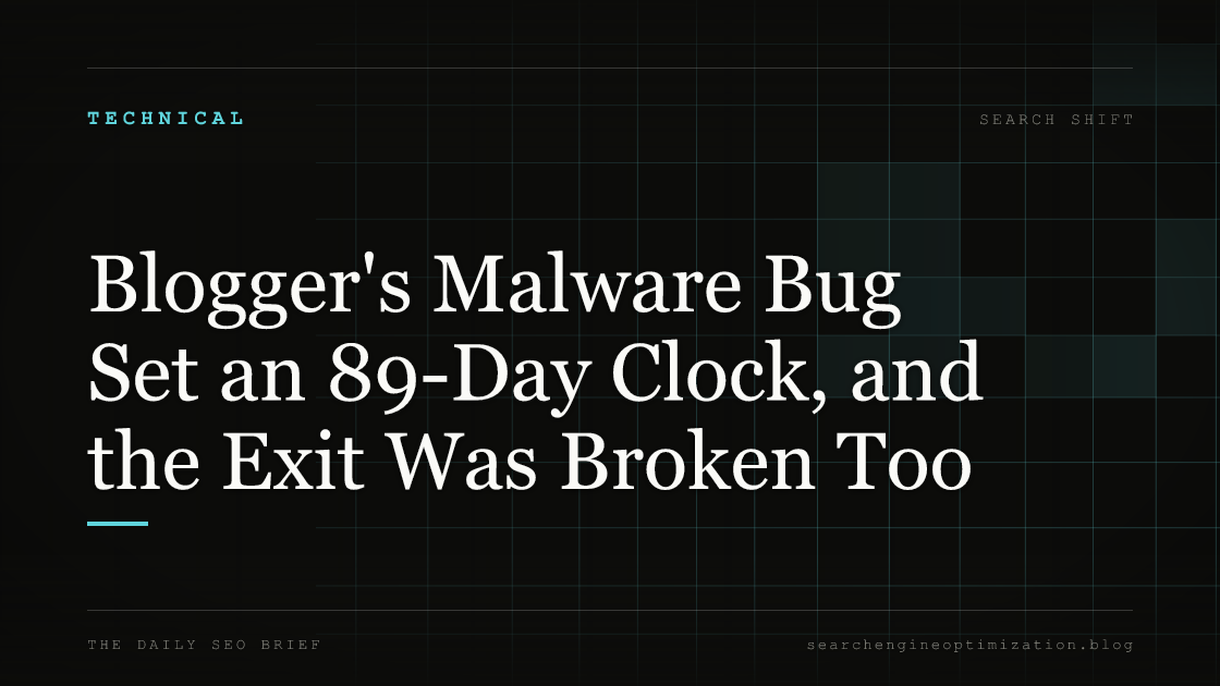 Blogger's Malware Bug Set an 89-Day Clock, and the Exit Was Broken Too. Featured image for SEO
