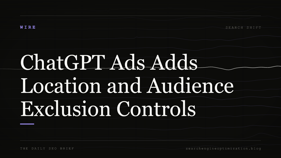 ChatGPT Ads Adds Location and Audience Exclusion Controls. Featured image for SEO