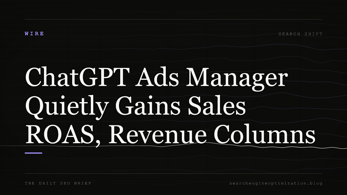 ChatGPT Ads Manager Quietly Gains Sales ROAS, Revenue Columns. Featured image for SEO