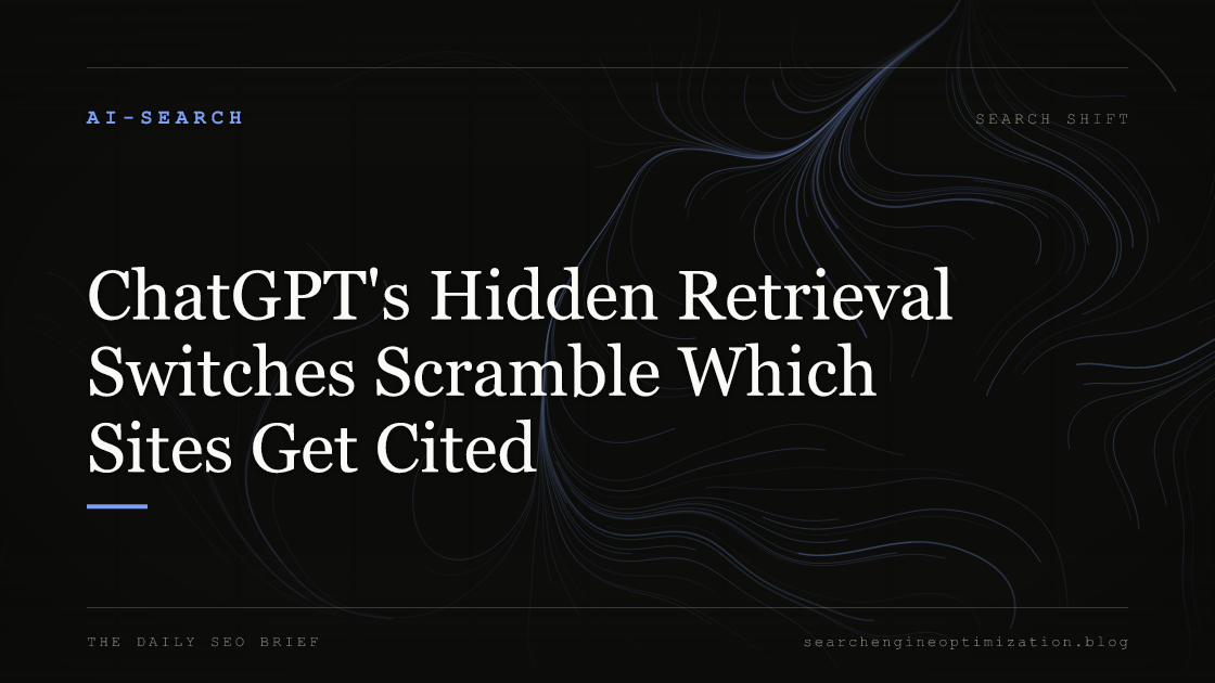 ChatGPT's Hidden Retrieval Switches Scramble Which Sites Get Cited. Featured image for SEO