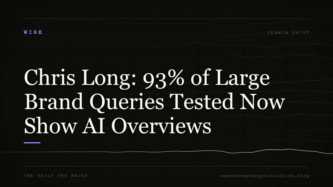 Chris Long: 93% of Large Brand Queries Tested Now Show AI Overviews. Featured image for SEO