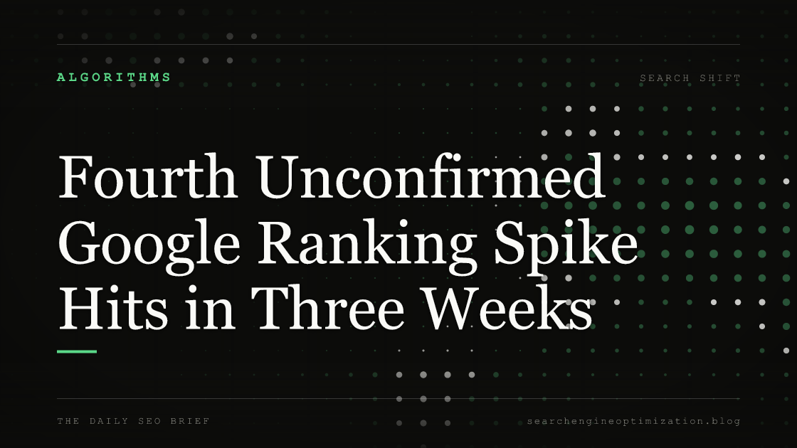 Fourth Unconfirmed Google Ranking Spike Hits in Three Weeks. Featured image for SEO