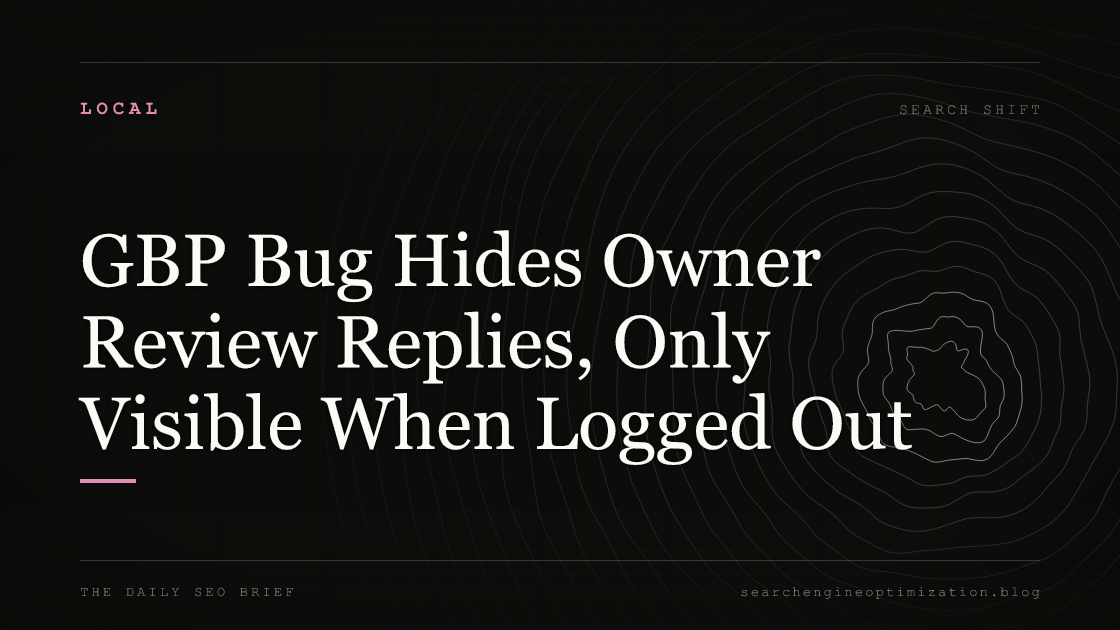 GBP Bug Hides Owner Review Replies, Only Visible When Logged Out. Featured image for SEO
