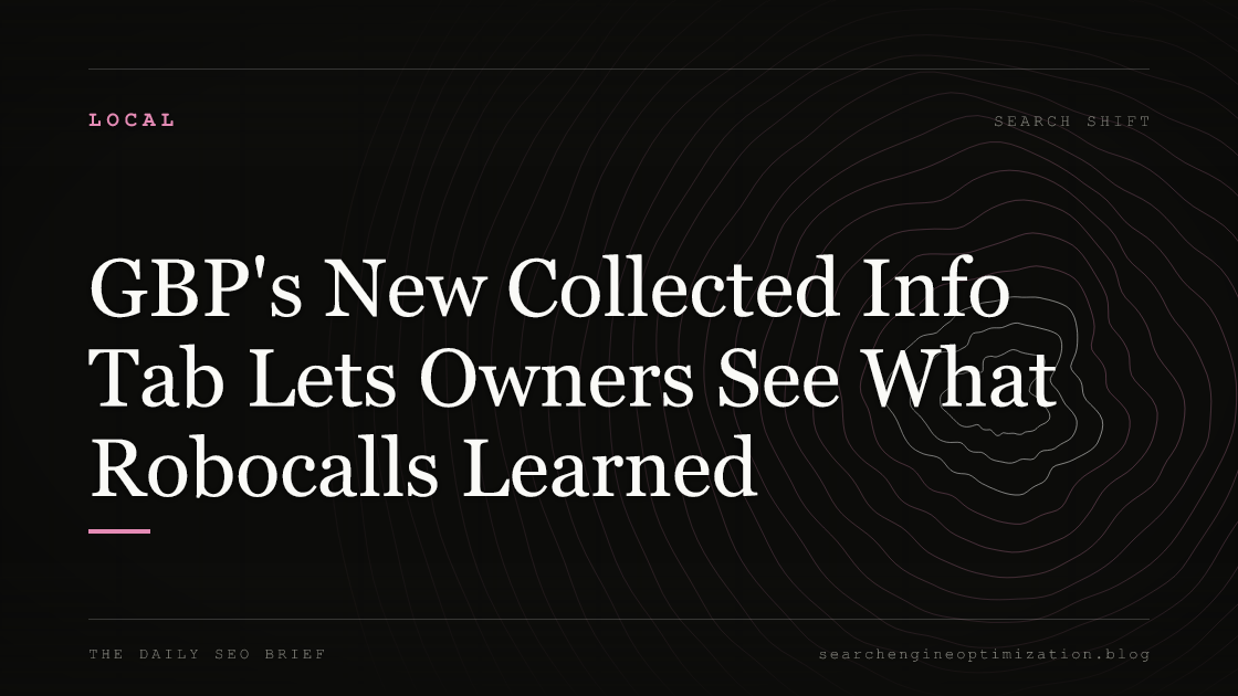 GBP's New Collected Info Tab Lets Owners See What Robocalls Learned. Featured image for SEO