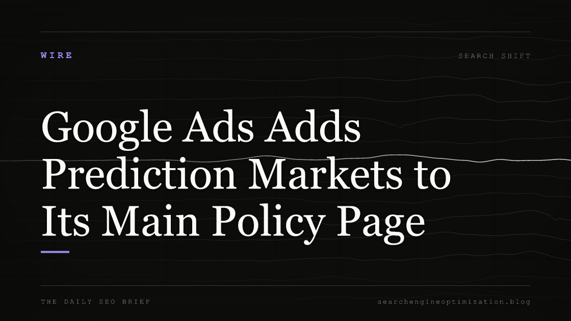 Google Ads Adds Prediction Markets to Its Main Policy Page. Featured image for SEO