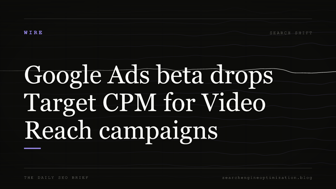 Google Ads beta drops Target CPM for Video Reach campaigns. Featured image for SEO