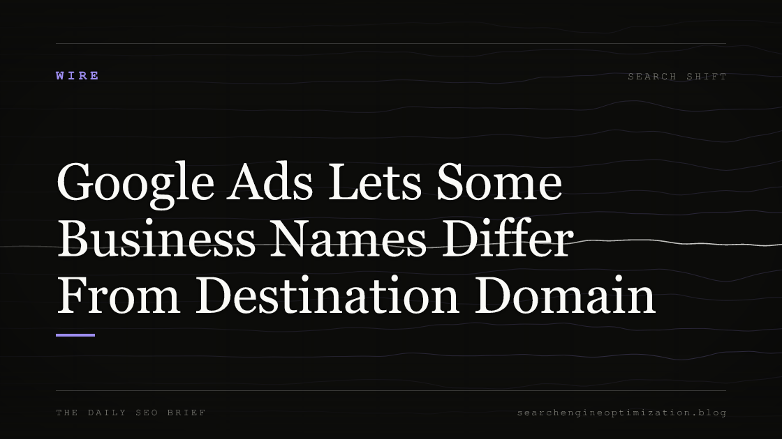 Google Ads Lets Some Business Names Differ From Destination Domain. Featured image for SEO