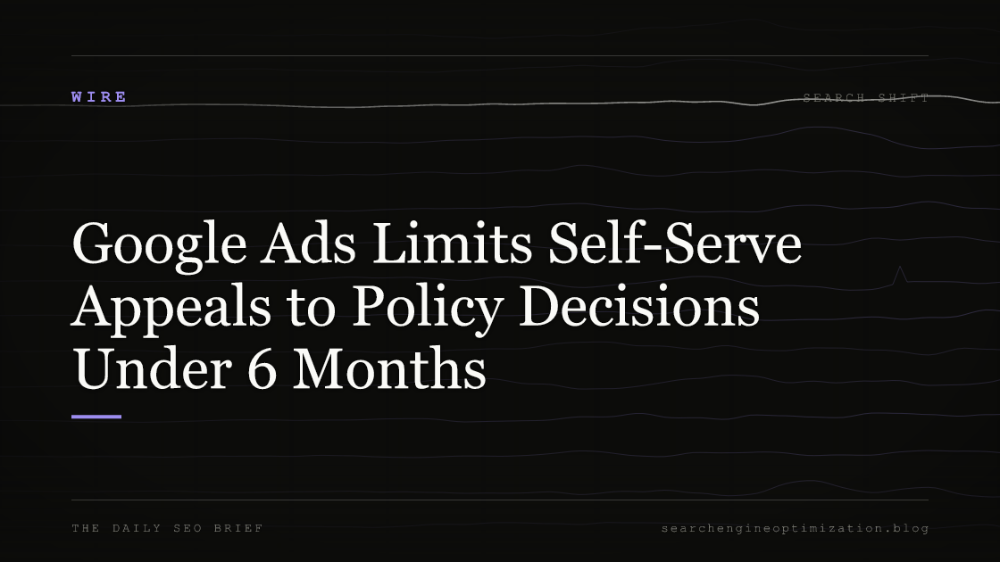 Google Ads Limits Self-Serve Appeals to Policy Decisions Under 6 Months. Featured image for SEO