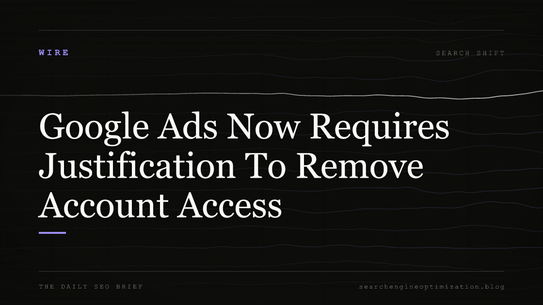 Google Ads Now Requires Justification To Remove Account Access. Featured image for SEO