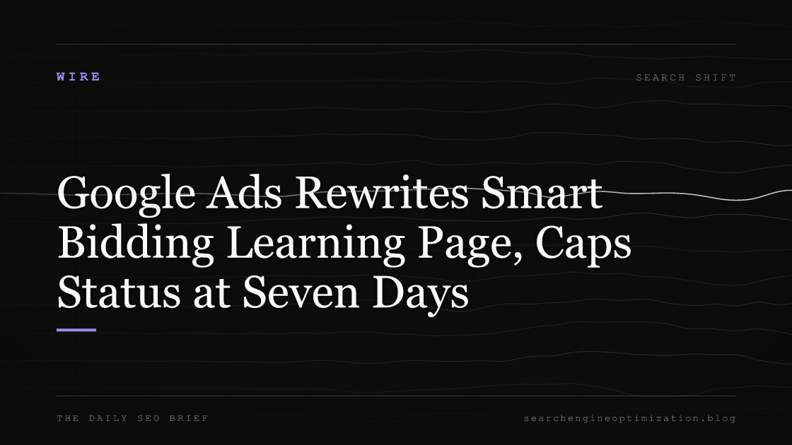 Google Ads Rewrites Smart Bidding Learning Page, Caps Status at Seven Days. Featured image for SEO