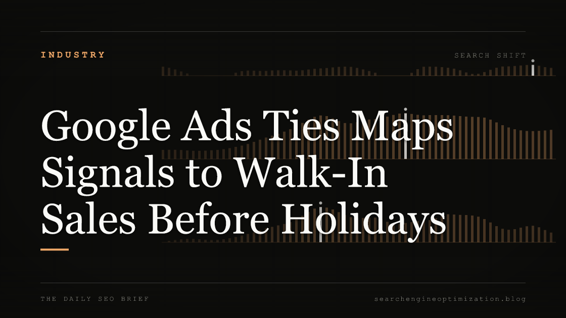 Google Ads Ties Maps Signals to Walk-In Sales Before Holidays. Featured image for SEO
