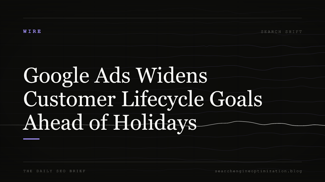 Google Ads Widens Customer Lifecycle Goals Ahead of Holidays. Featured image for SEO