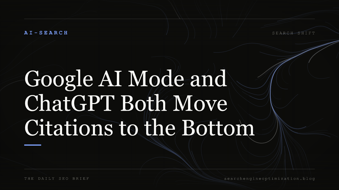 Google AI Mode and ChatGPT Both Move Citations to the Bottom. Featured image for SEO