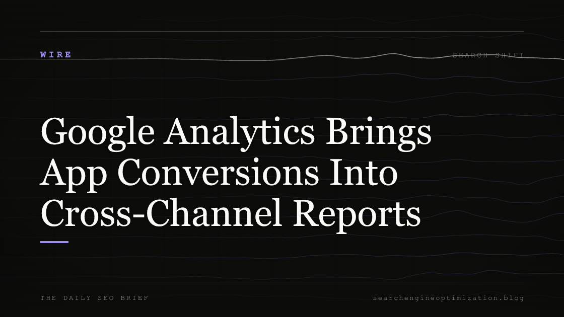 Google Analytics Brings App Conversions Into Cross-Channel Reports. Featured image for SEO