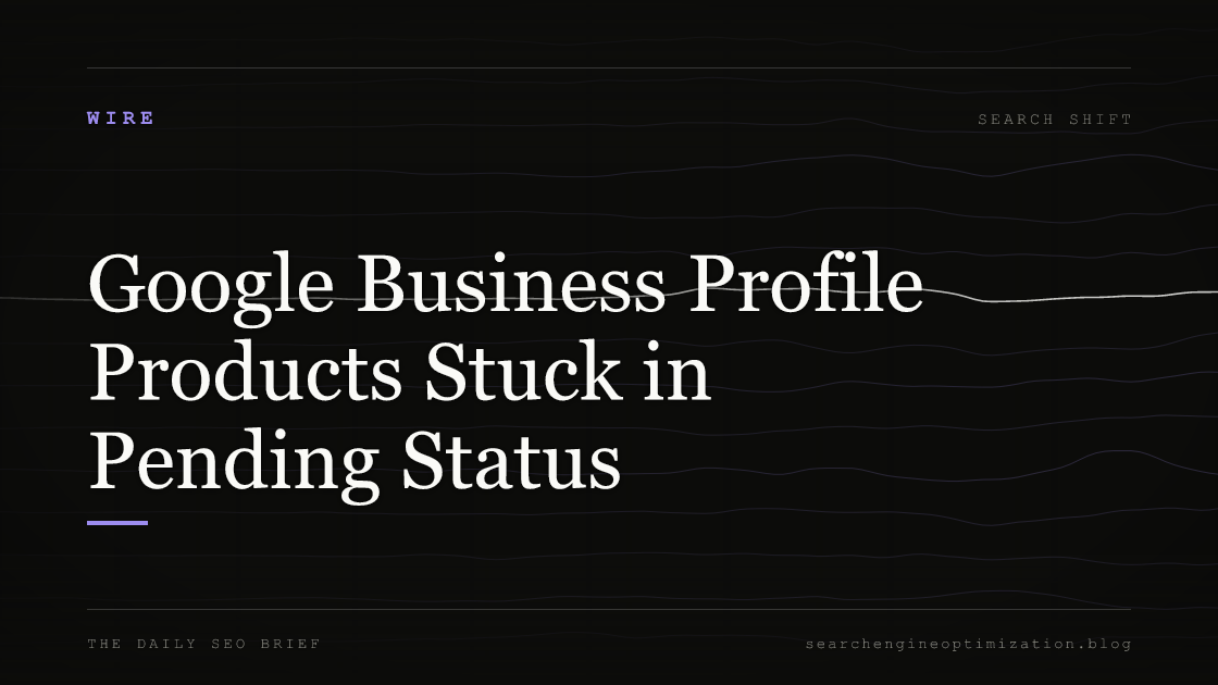 Google Business Profile Products Stuck in Pending Status. Featured image for SEO