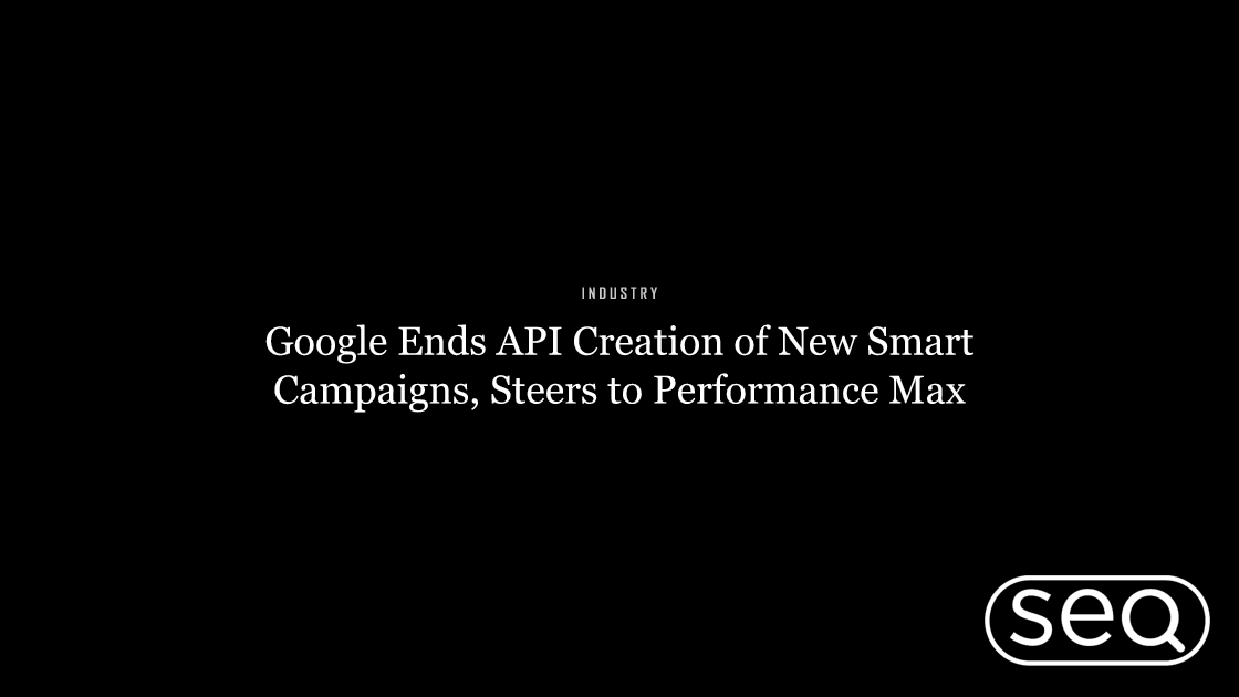 Google Ends API Creation of New Smart Campaigns, Steers to Performance Max. Featured image for SEO