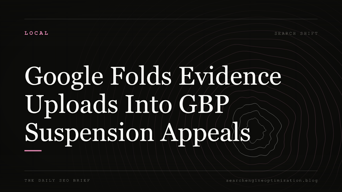 Google Folds Evidence Uploads Into GBP Suspension Appeals. Featured image for SEO