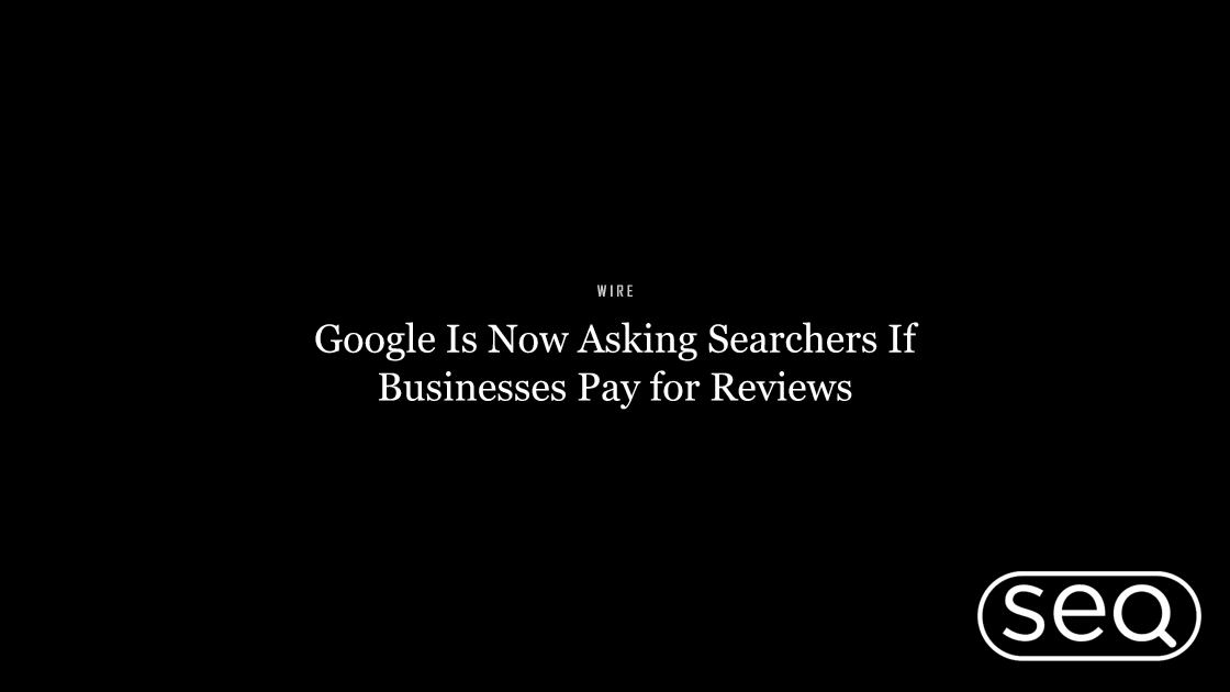Google Is Now Asking Searchers If Businesses Pay for Reviews. Featured image for SEO
