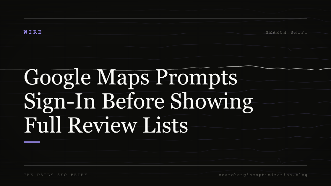 Google Maps Prompts Sign-In Before Showing Full Review Lists. Featured image for SEO