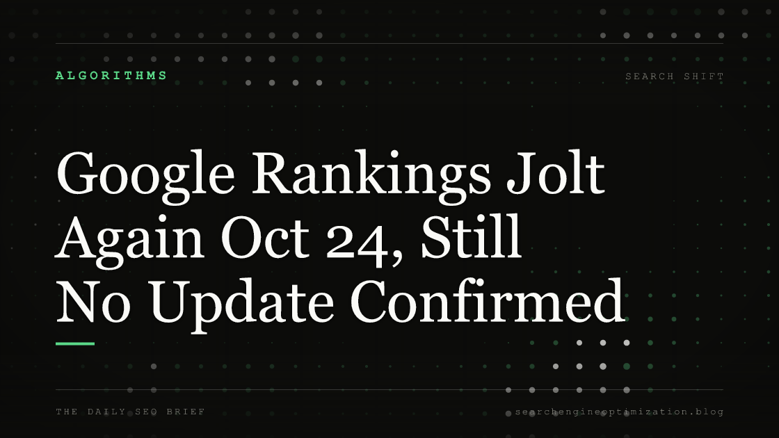 Google Rankings Jolt Again Oct 24, Still No Update Confirmed. Featured image for SEO