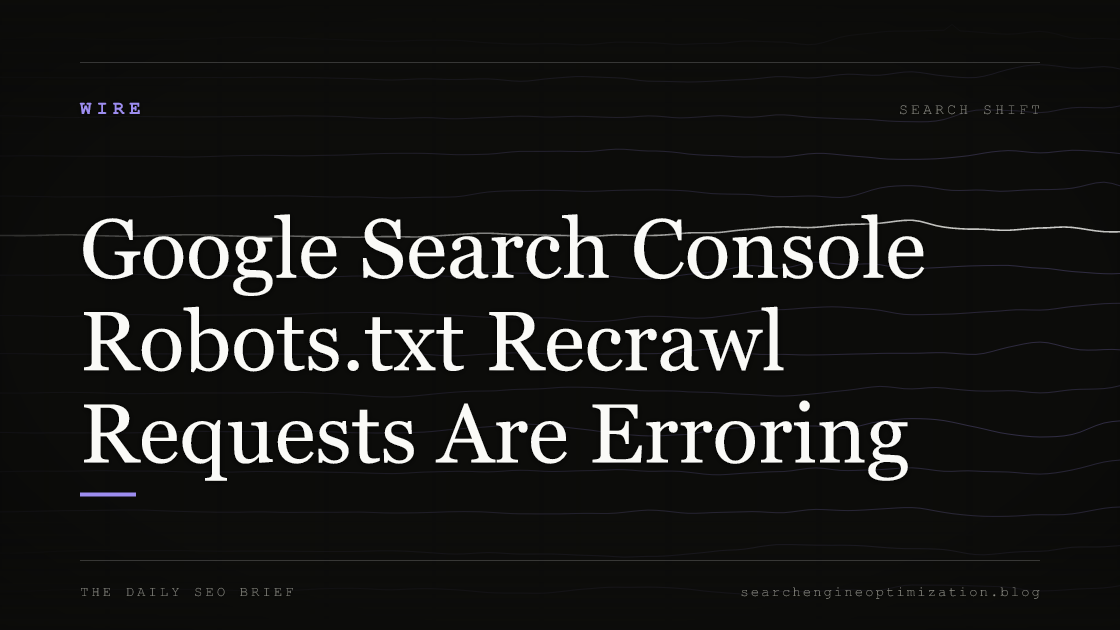 Google Search Console Robots.txt Recrawl Requests Are Erroring. Featured image for SEO
