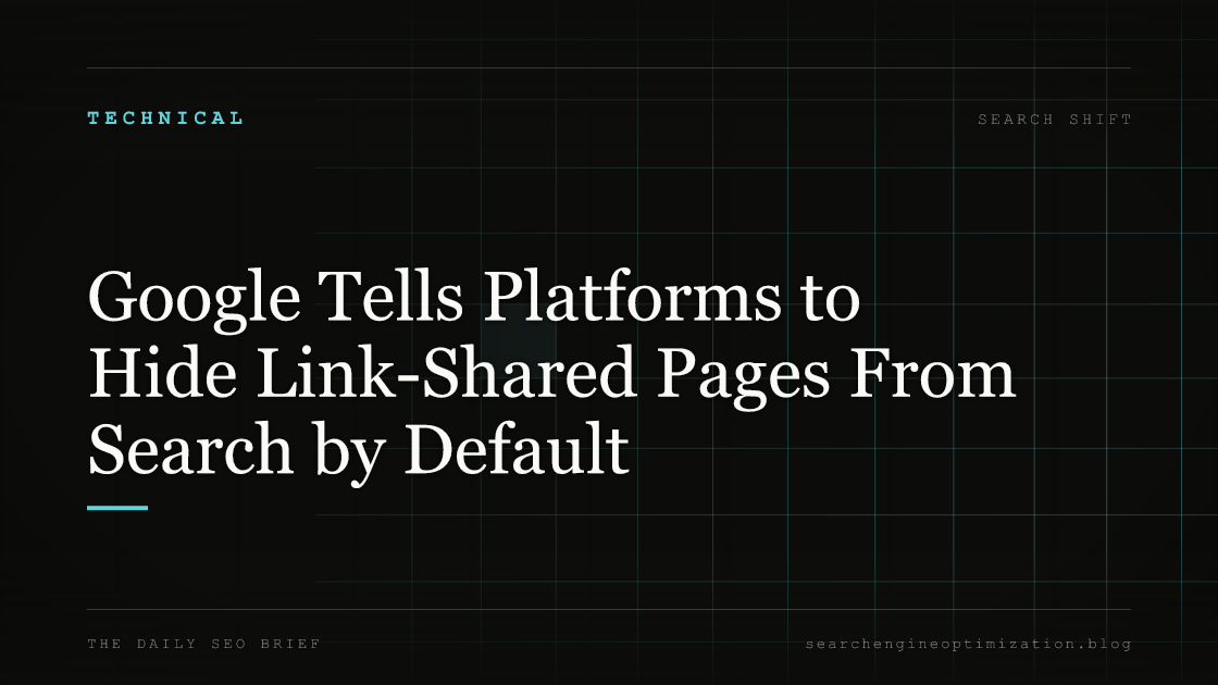Google Tells Platforms to Hide Link-Shared Pages From Search by Default. Featured image for SEO