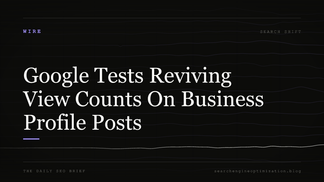 Google Tests Reviving View Counts On Business Profile Posts. Featured image for SEO