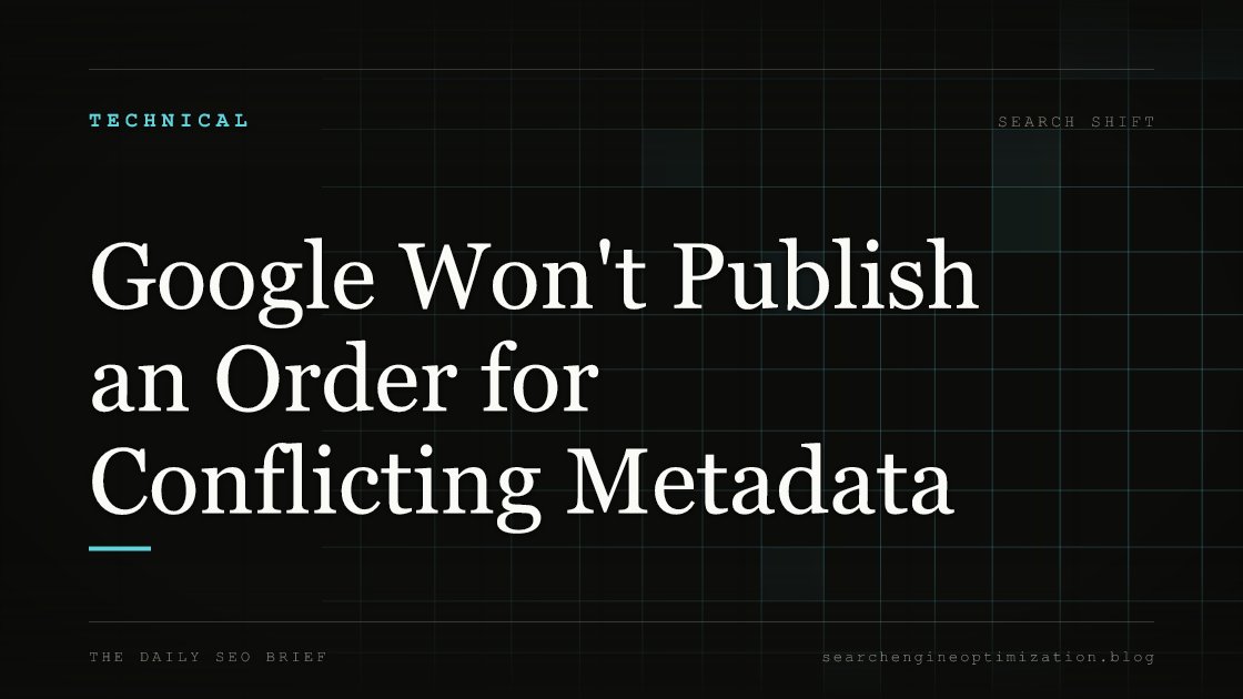 Google Won't Publish an Order for Conflicting Metadata. Featured image for SEO