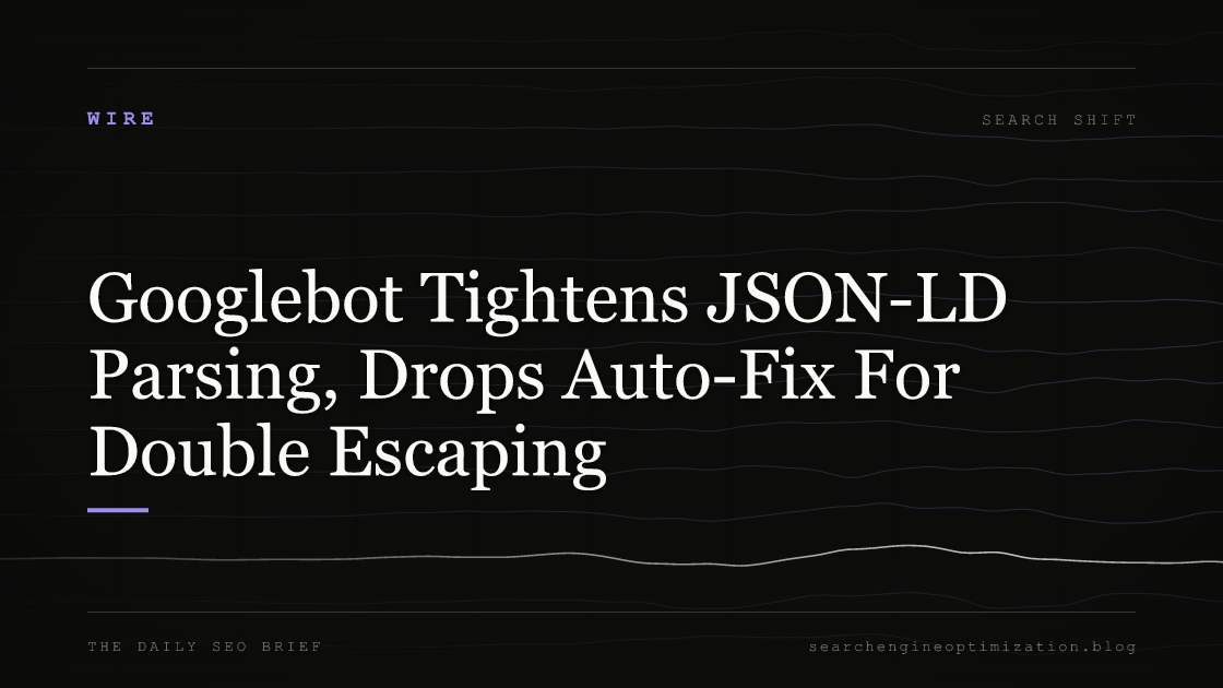 Googlebot Tightens JSON-LD Parsing, Drops Auto-Fix For Double Escaping. Featured image for SEO