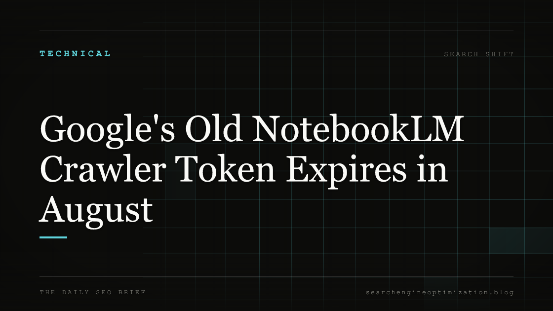 Google's Old NotebookLM Crawler Token Expires in August. Featured image for SEO