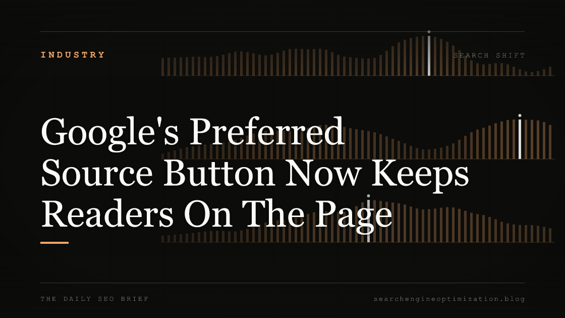 Google's Preferred Source Button Now Keeps Readers On The Page. Featured image for SEO
