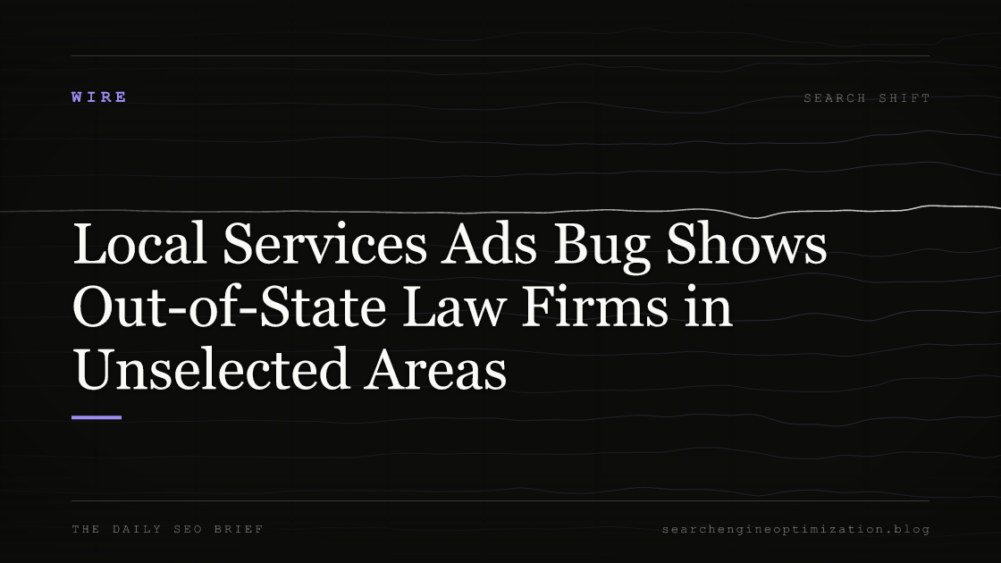 Local Services Ads Bug Shows Out-of-State Law Firms in Unselected Areas. Featured image for SEO