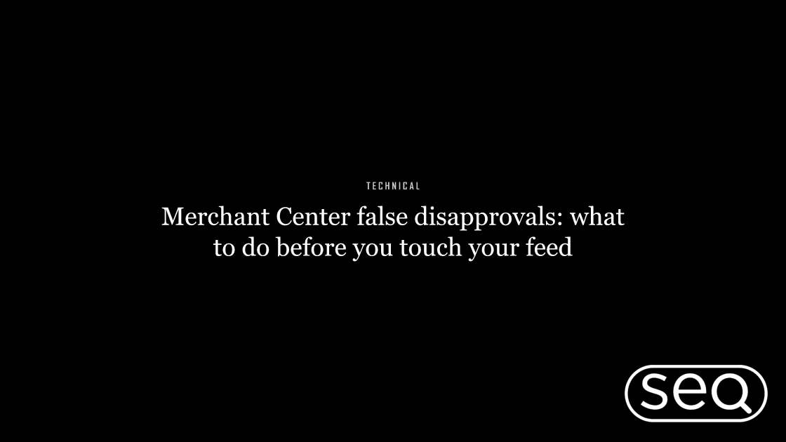 Merchant Center false disapprovals: what to do before you touch your feed. Featured image for SEO
