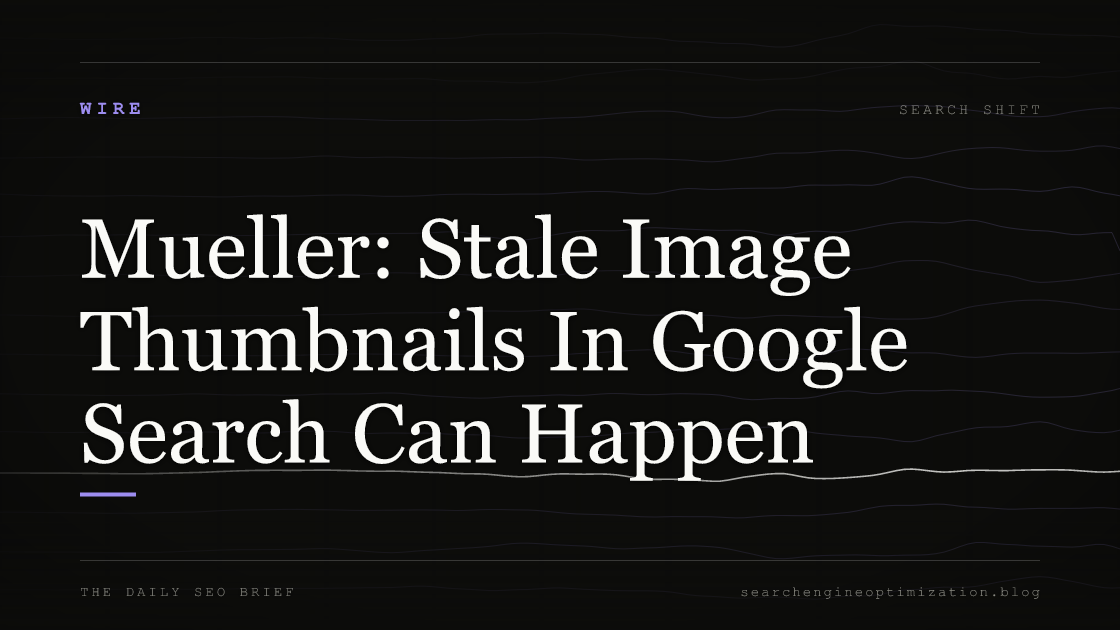 Mueller: Stale Image Thumbnails In Google Search Can Happen. Featured image for SEO