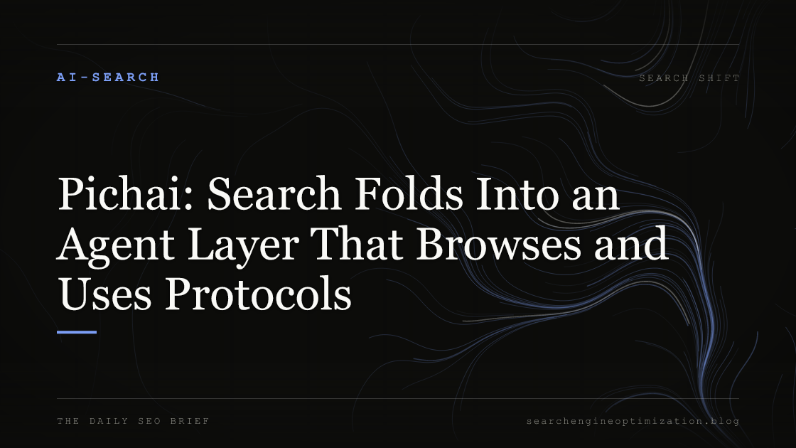 Pichai: Search Folds Into an Agent Layer That Browses and Uses Protocols. Featured image for SEO