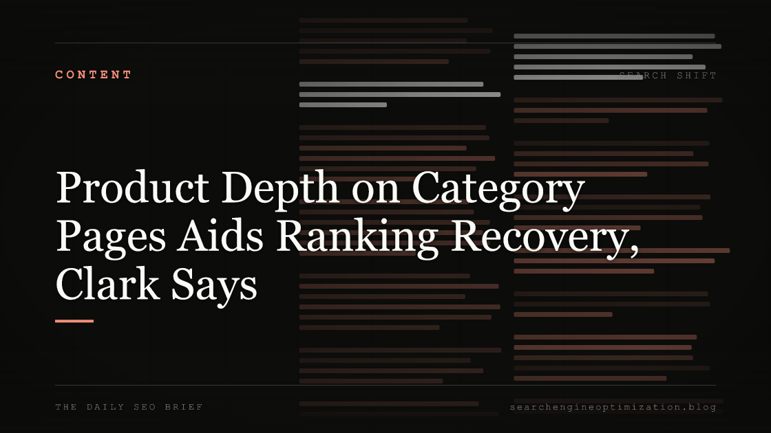 Product Depth on Category Pages Aids Ranking Recovery, Clark Says. Featured image for SEO