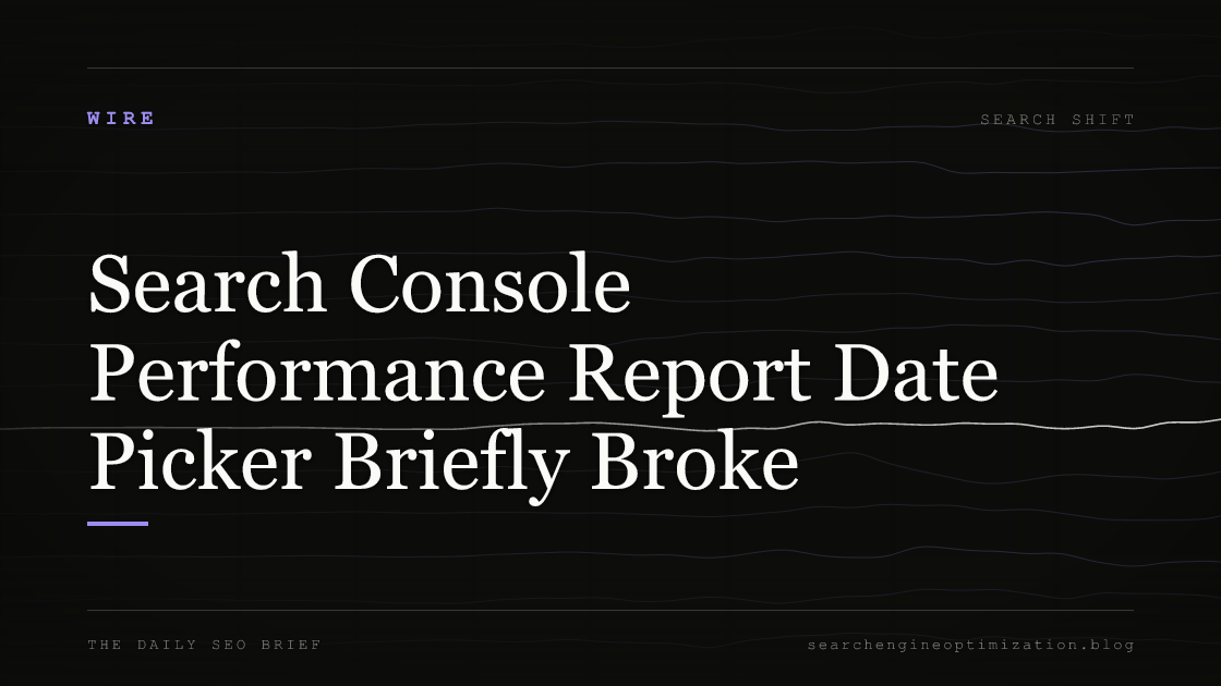 Search Console Performance Report Date Picker Briefly Broke. Featured image for SEO