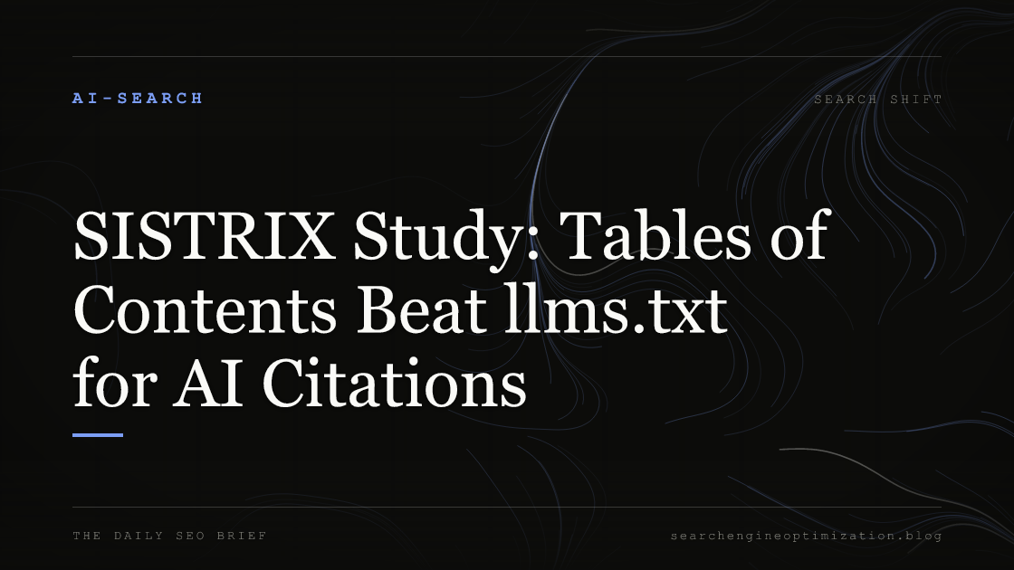 SISTRIX Study: Tables of Contents Beat llms.txt for AI Citations. Featured image for SEO