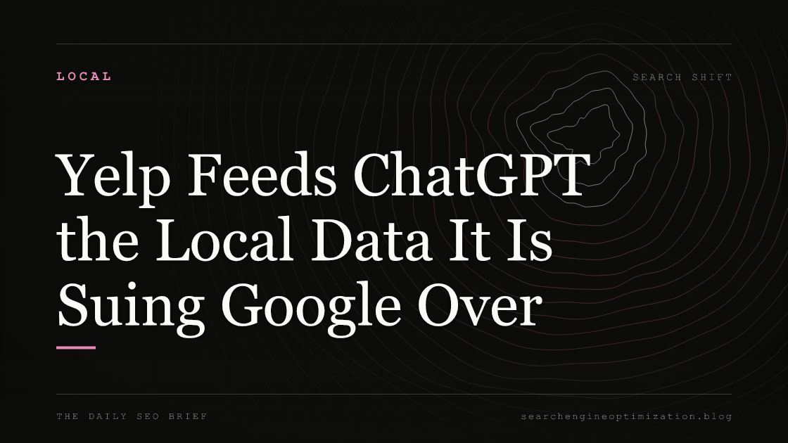 Yelp Feeds ChatGPT the Local Data It Is Suing Google Over. Featured image for SEO